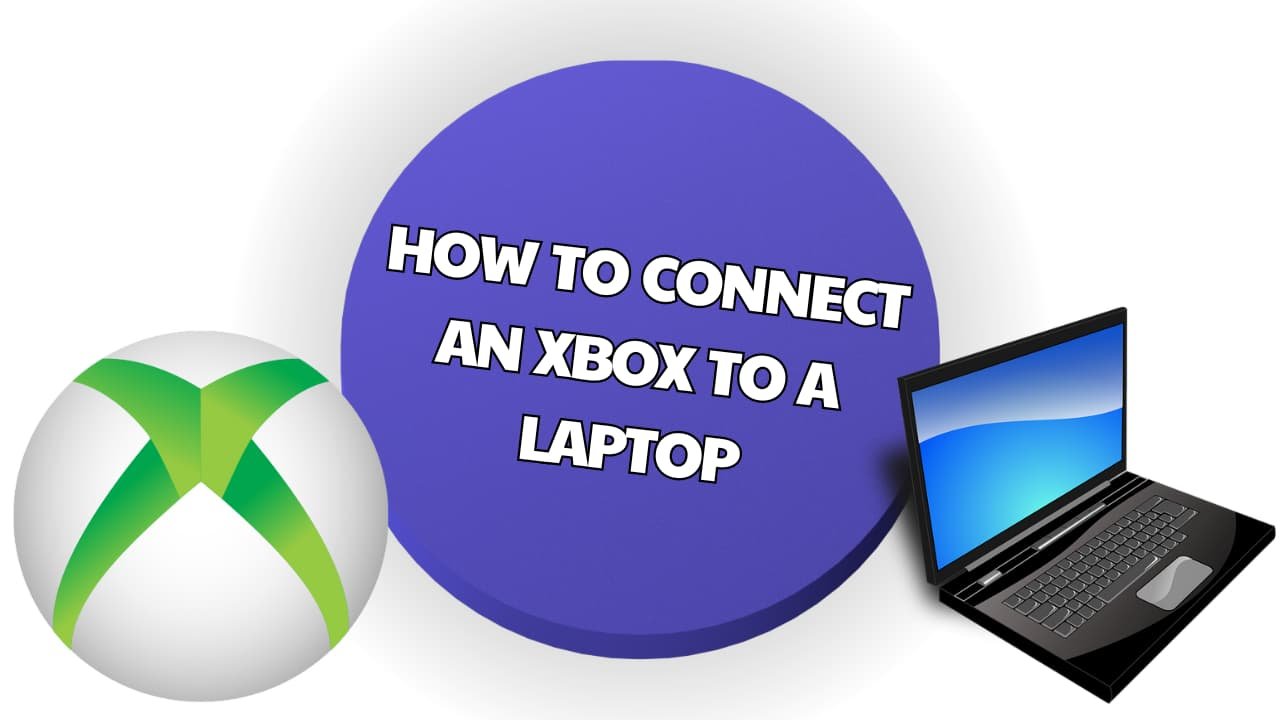 How To Connect An Xbox To A Laptop