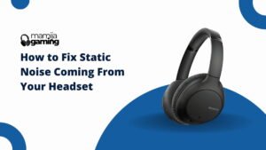 How to Fix Static Noise Coming From Your Headset