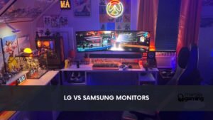 LG vs Samsung Monitors Which Brand Is Best for Gaming